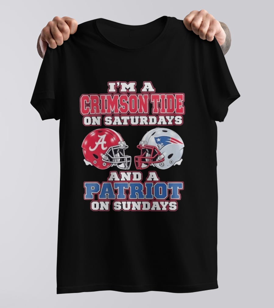 I'm A Crimson Tide On Saturdays Alabama And A Patriot On Sundays New England Fan T-Shirt