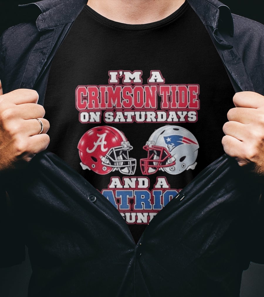 I'm A Crimson Tide On Saturdays Alabama And A Patriot On Sundays New England Fan T-Shirt