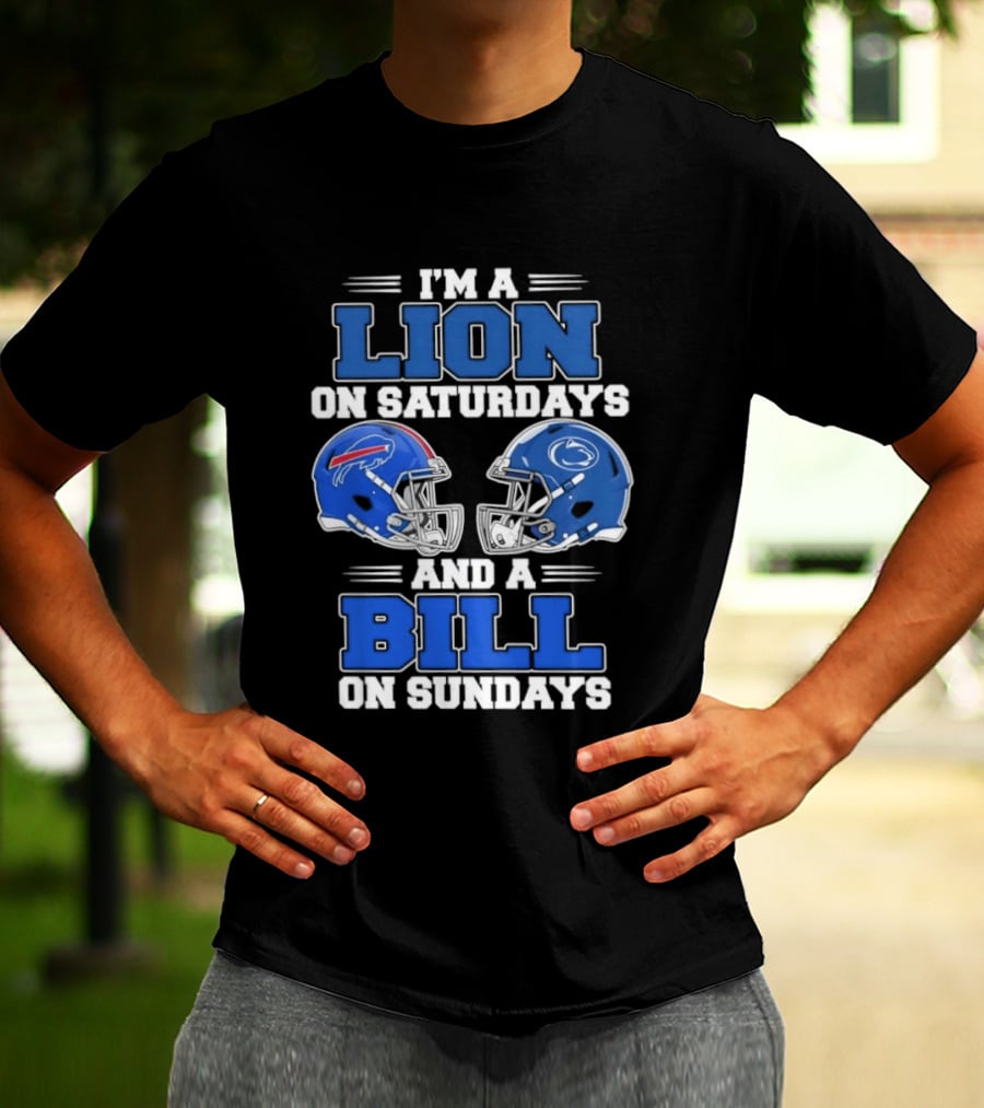 I'm A Lion On Saturdays Penn State Helmet And A Bill On Sundays Buffalo Helmet T-Shirt