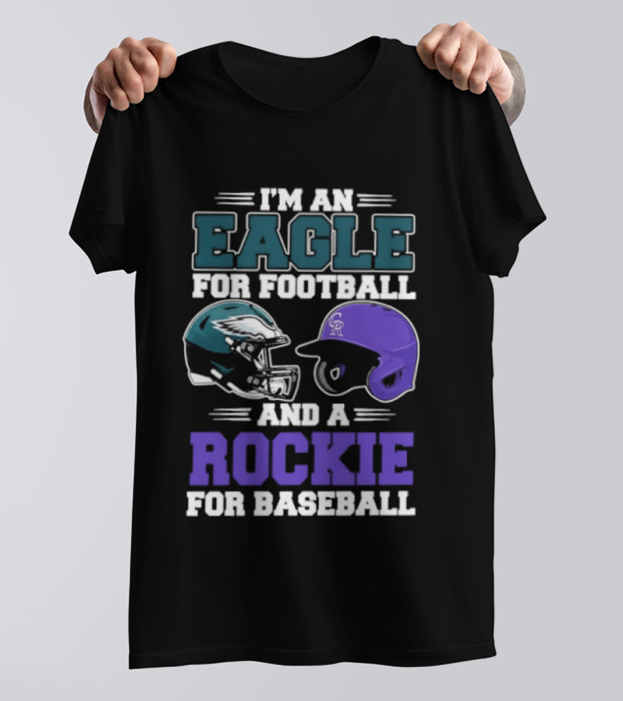 I'm An Eagle For Football And A Rockie For Baseball T-Shirt