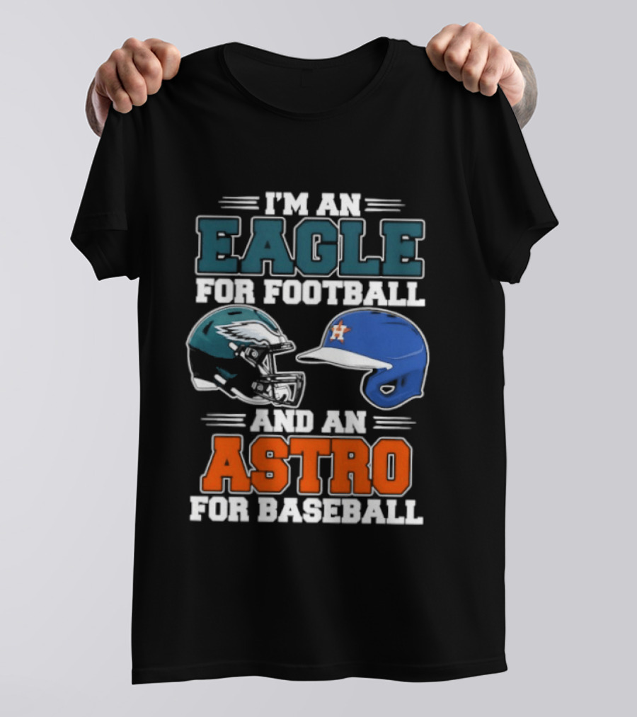 I'm An Eagle For Football And An Astro For Baseball Helmet T-Shirt