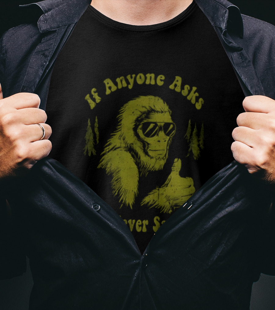 If Anyone Asks You Never Saw Me Thumbs Up Bigfoot Sunglasses Forest Trees T-Shirt