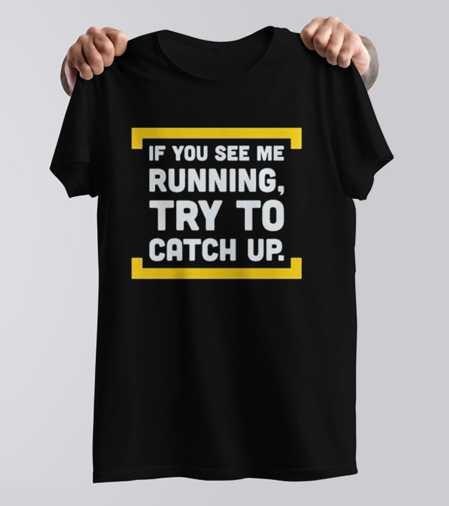 If You See Me Running Try To Catch Up Fun Motivational Phrase T-Shirt
