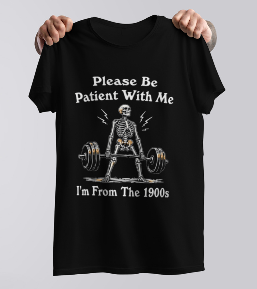 Please Be Patient With Me I'm From The 1900s Skeleton Lifting Barbell Lightning T-Shirt