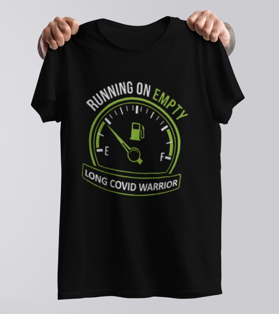 Running On Empty Fuel Gauge Needle E Long Covid Warrior T-Shirt