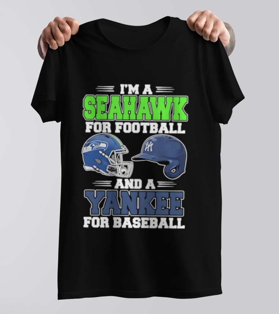 I'm A Seahawk For Football And A Yankee For Baseball T-Shirt