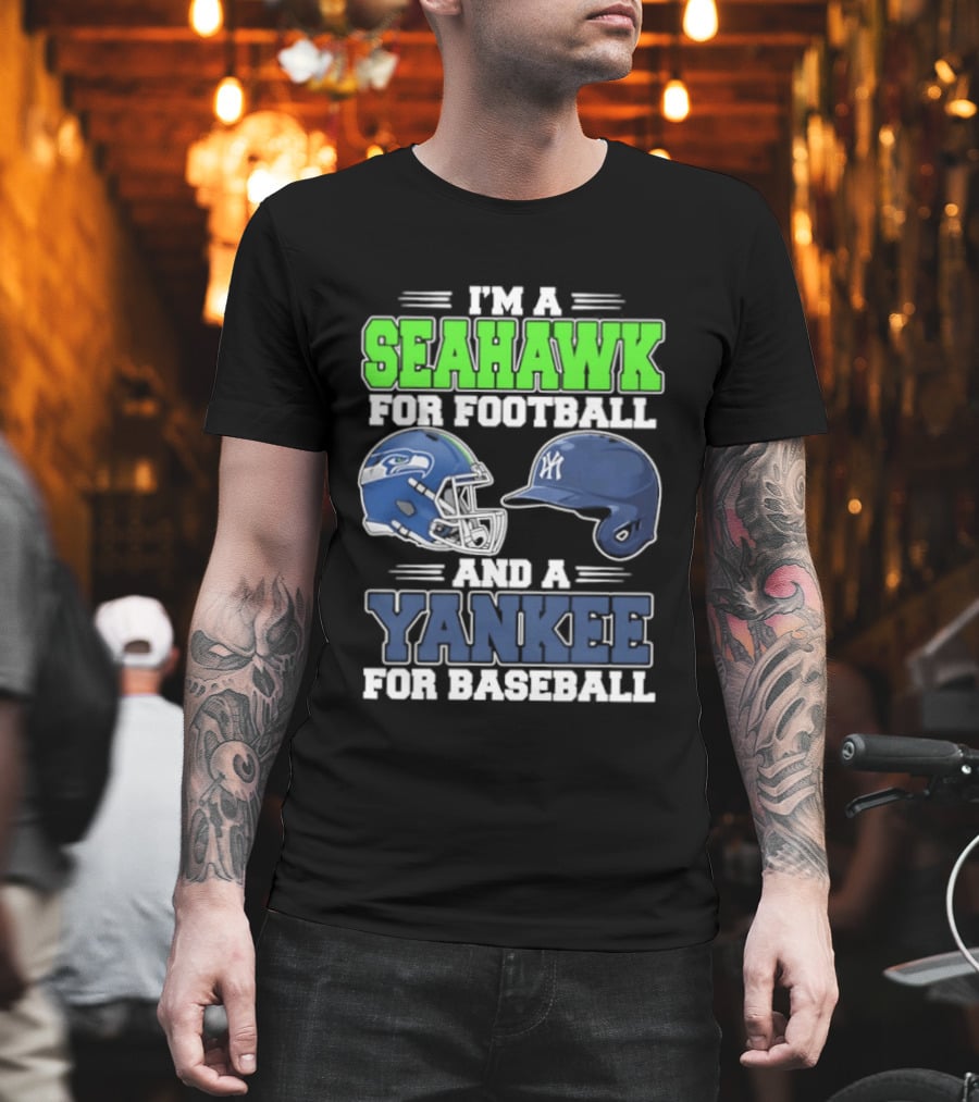 I'm A Seahawk For Football And A Yankee For Baseball T-Shirt
