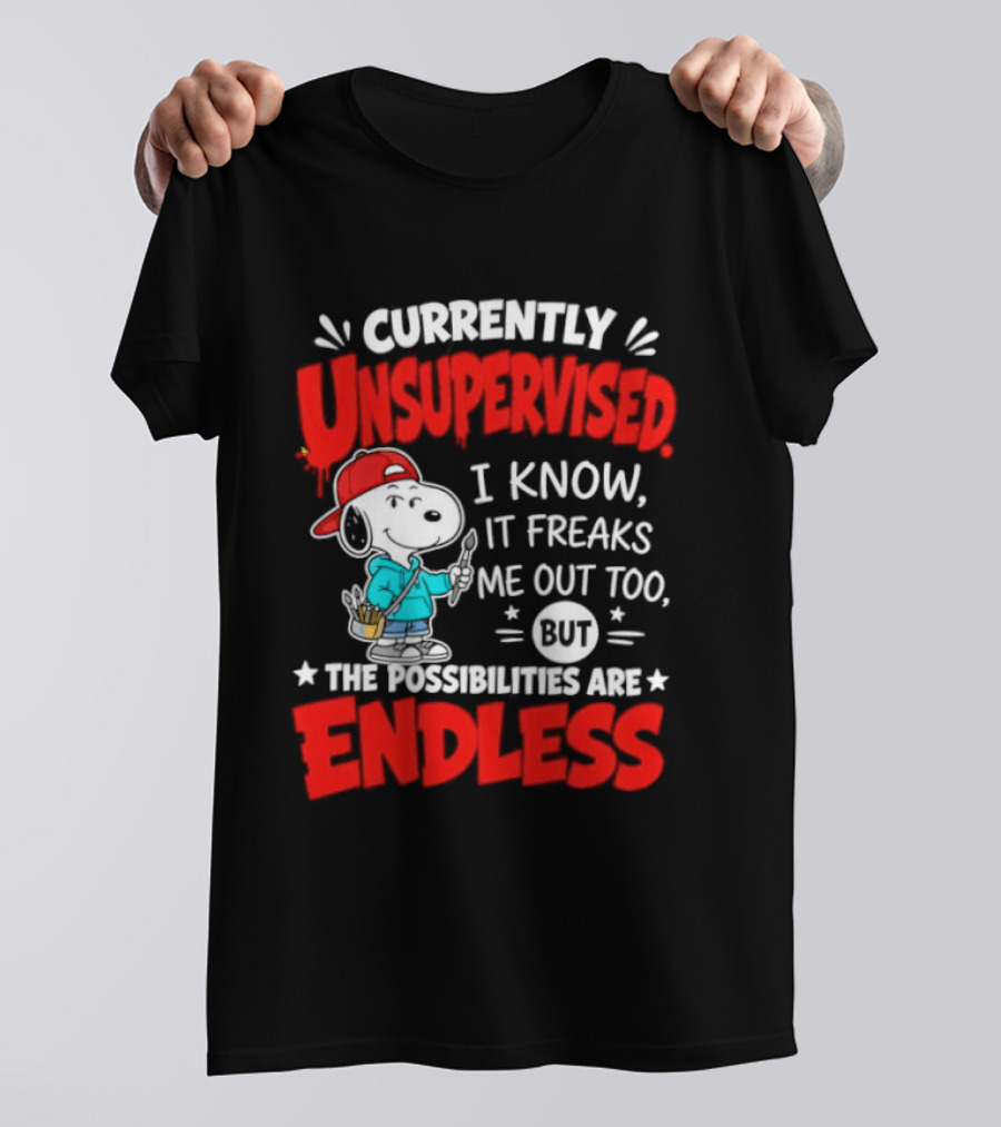 Currently Unsupervised I Know It Freaks Me Out Too The Possibilities Are Endless Snoopy T-Shirt
