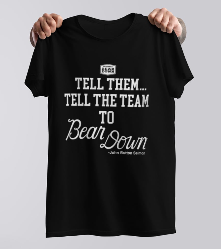 Tell Them Tell The Team To Bear Down John Button Korey Salmon T-Shirt