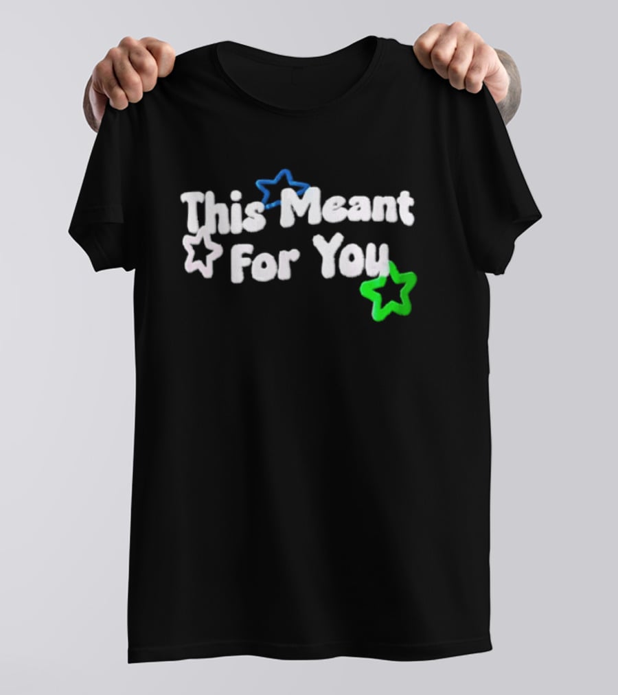 This Meant For You White Blue Green Stars T-Shirt