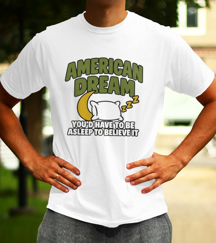 American Dream You'd Have To Be Asleep To Believe It Moon Pillow ZZZ T-Shirt