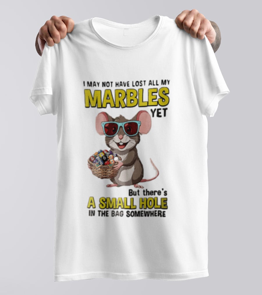 I May Not Have Lost All My Marbles Yet Funny Mouse With Sunglasses A Small Hole In The Bag Somewhere T-Shirt