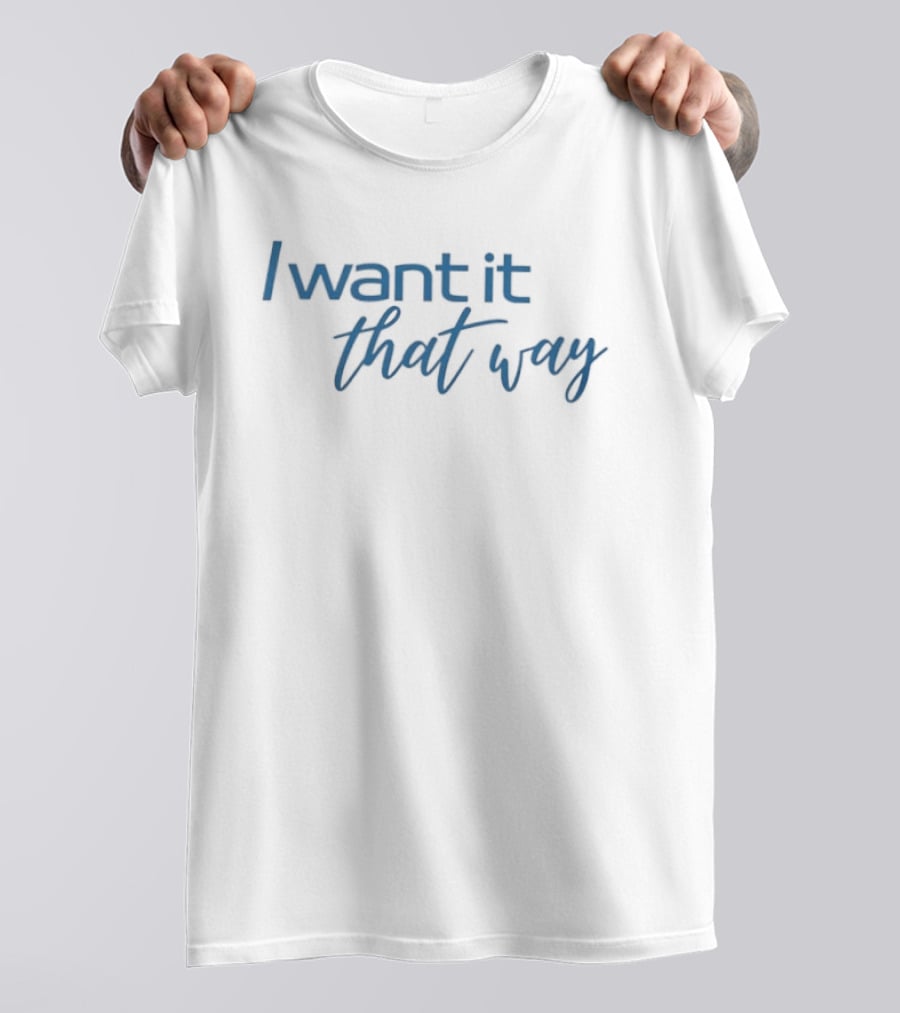 I Want It That Way Famous Song Lyrics Textual Reference T-Shirt