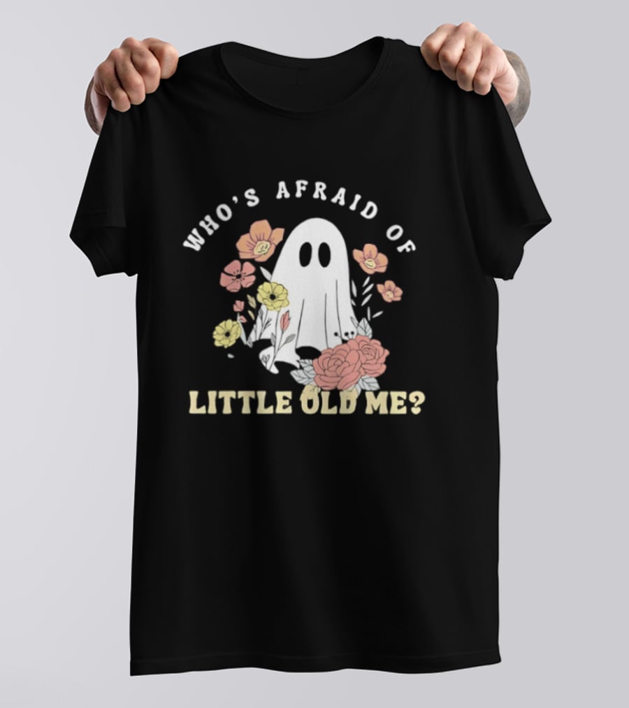 Who's Afraid Of Little Old Me Ghost With Flowers Halloween 2026 T-Shirt