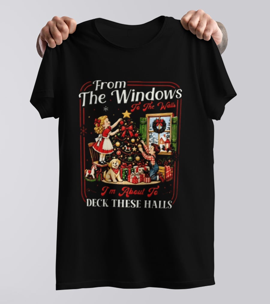 From The Windows To The Walls I'm About To Deck These Halls Christmas Tree Decorating Scene T-Shirt