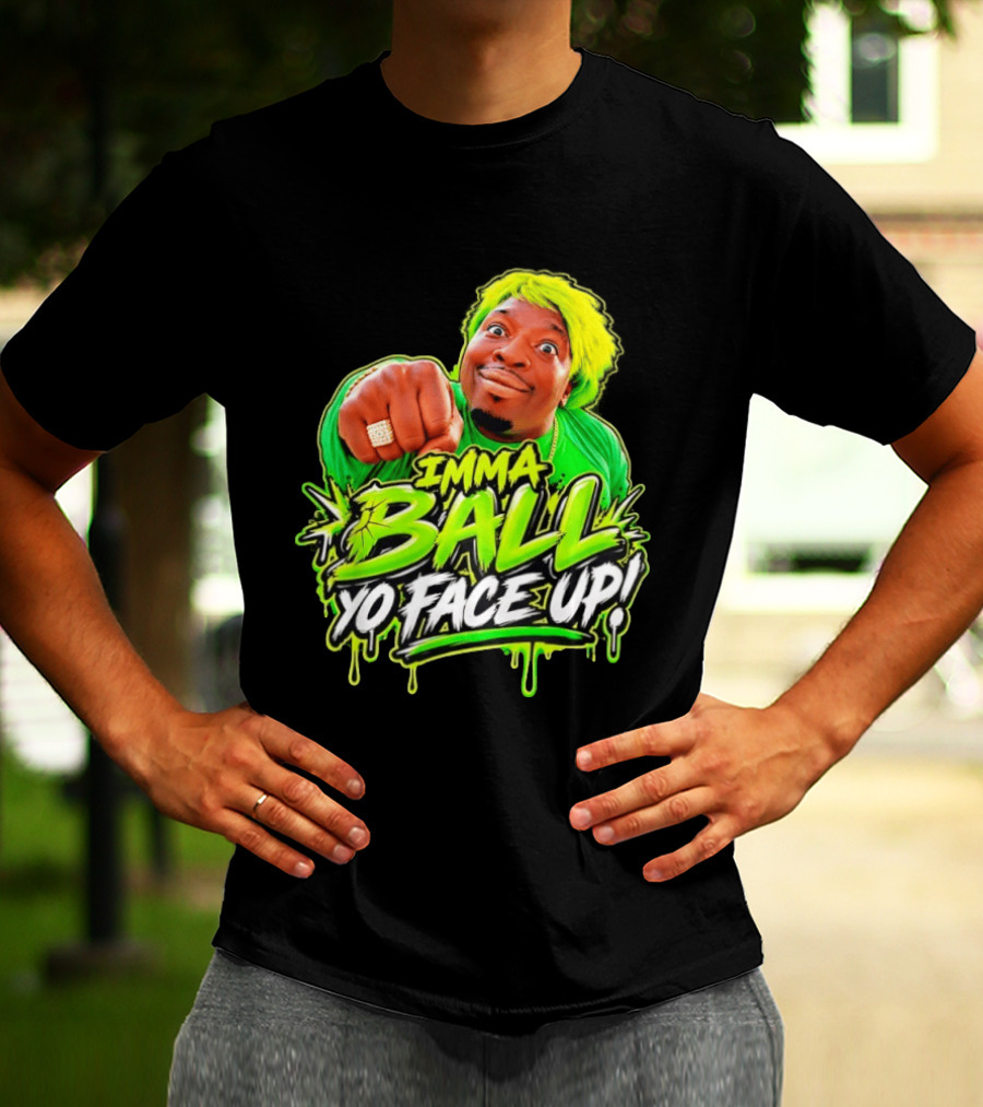 Imma Ball Yo Face Up Funny Meme Style Bright Green T-Shirt