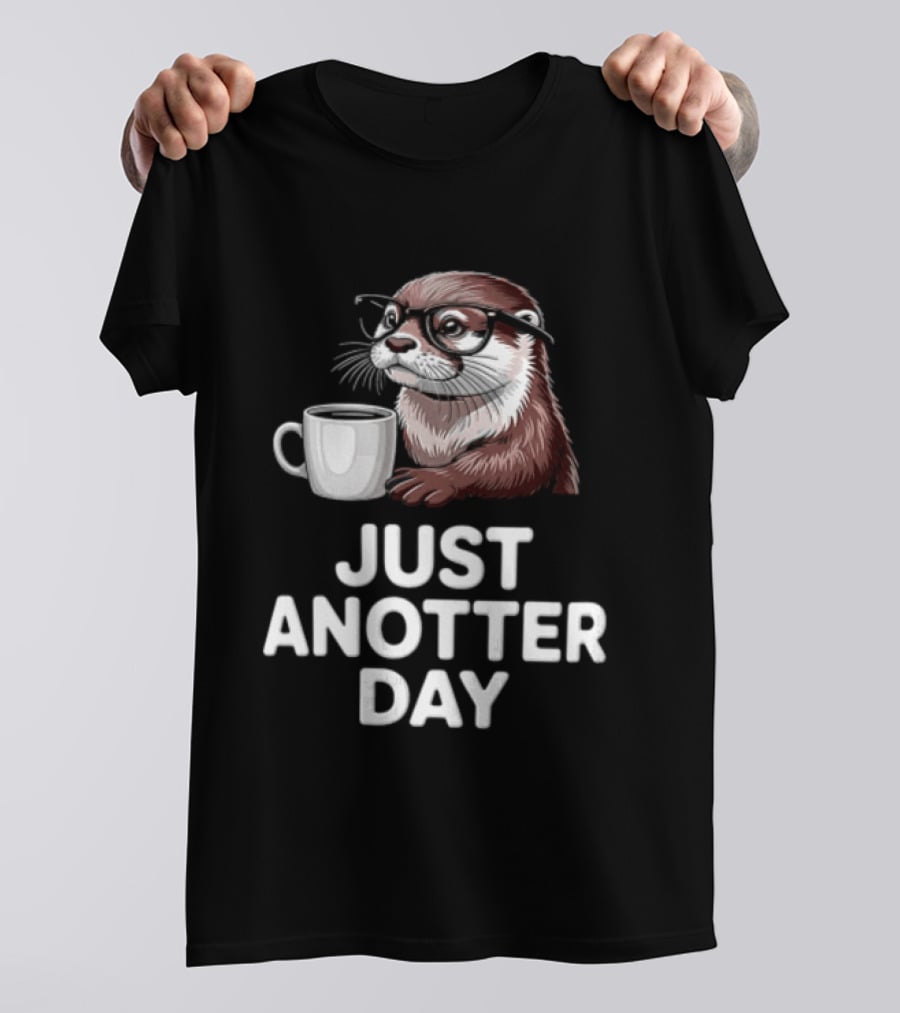 JUST ANOTTER DAY Otter With Glasses And Coffee T-Shirt