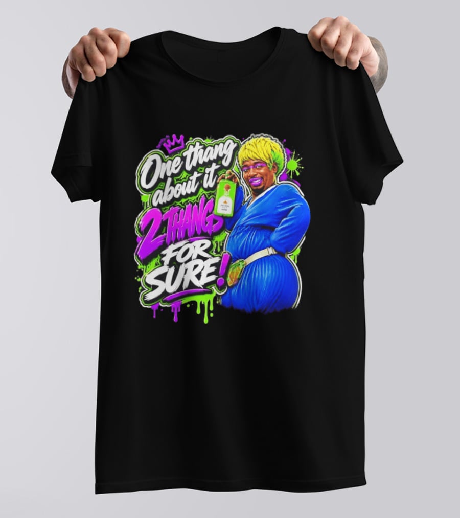One Thang About It 2 Thangs For Sure Funny Meme Pop Culture T-Shirt