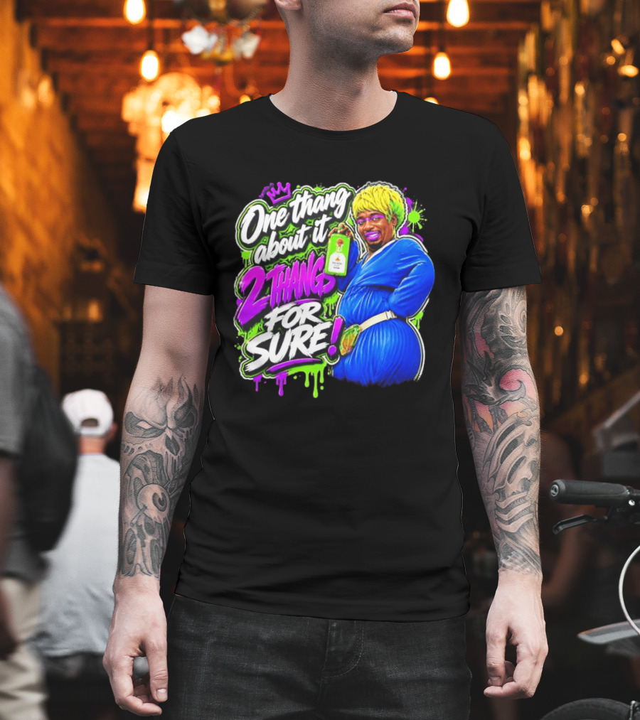 One Thang About It 2 Thangs For Sure Funny Meme Pop Culture T-Shirt