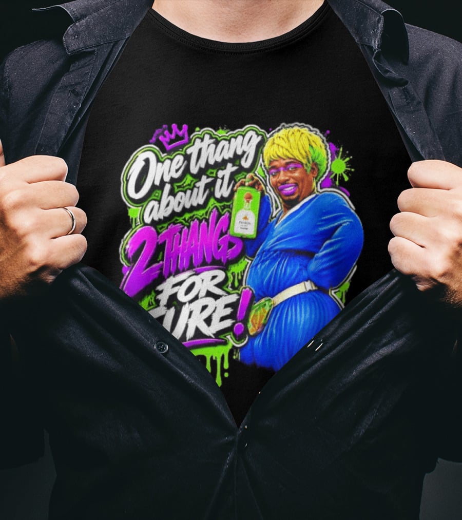 One Thang About It 2 Thangs For Sure Funny Meme Pop Culture T-Shirt