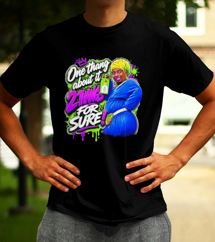 One Thang About It 2 Thangs For Sure Funny Meme Pop Culture T-Shirt