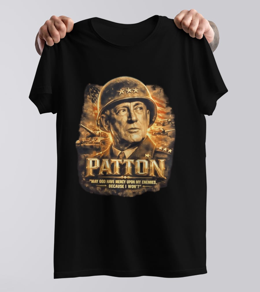 Patton May God Have Mercy Upon My Enemies Because I Won't Military T-Shirt