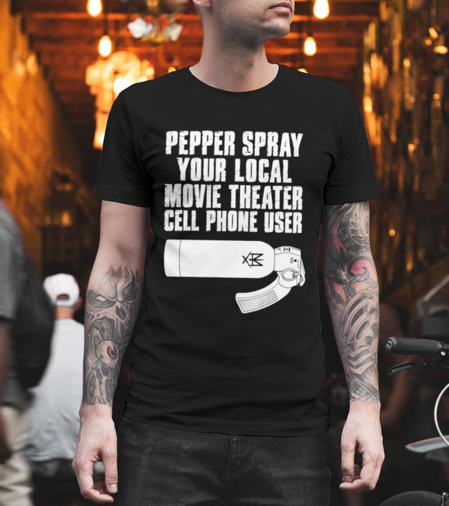 Pepper Spray Your Local Movie Theater Cell Phone User T-Shirt