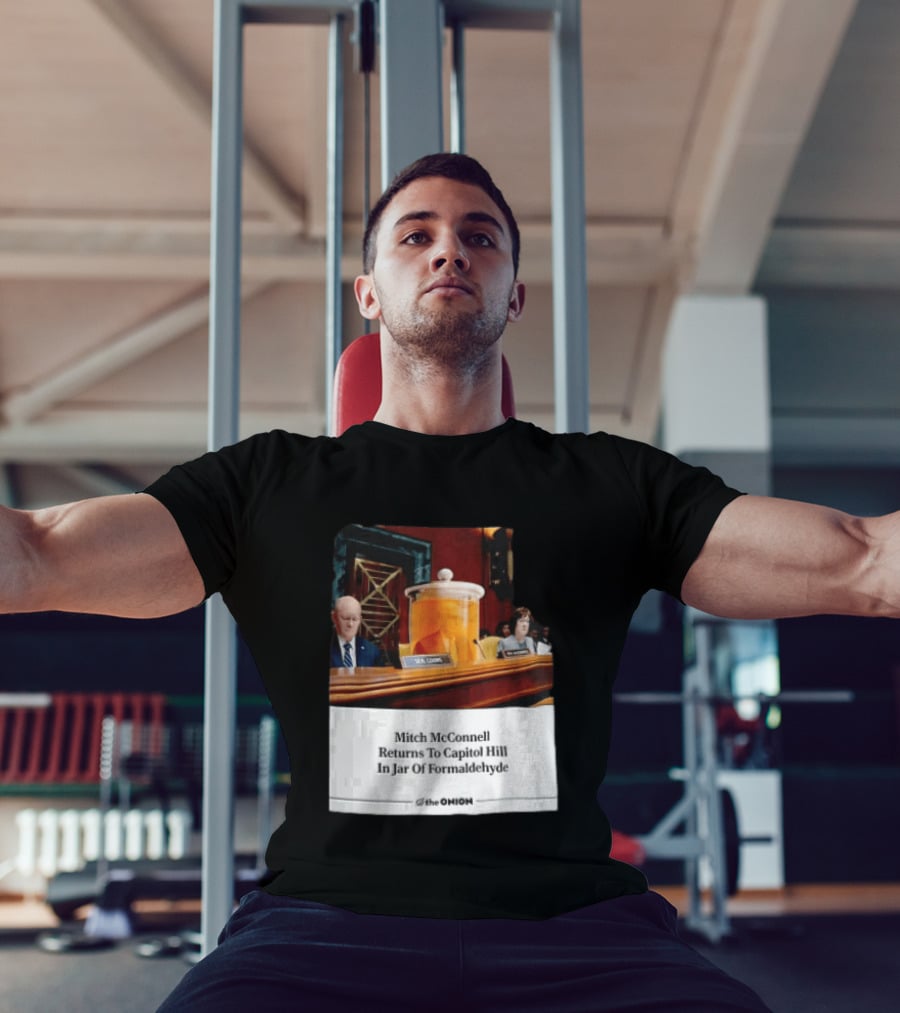 The Onion Mitch McConnell Returns To Capitol Hill In Jar Of Formaldehyde T-Shirt