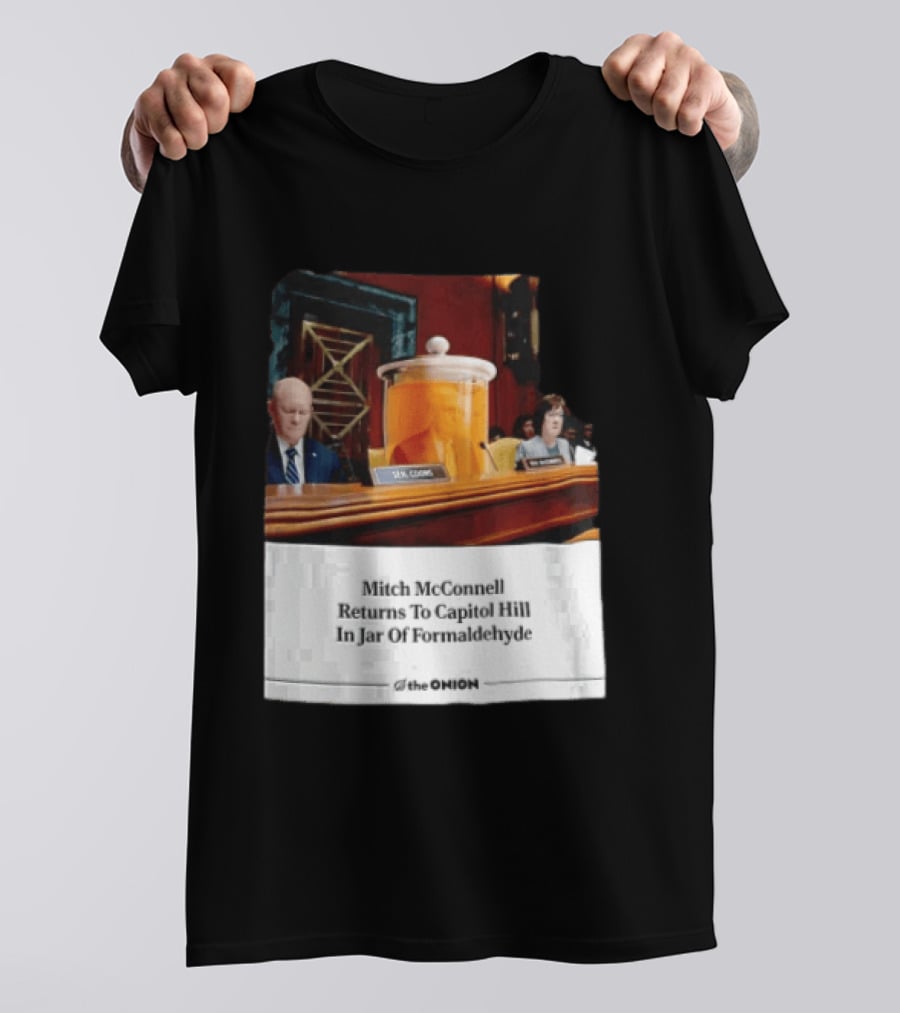 The Onion Mitch McConnell Returns To Capitol Hill In Jar Of Formaldehyde T-Shirt