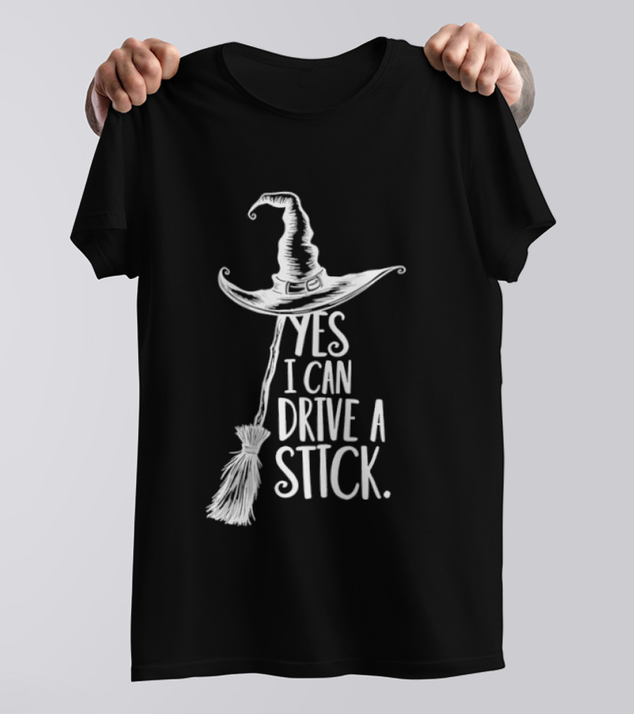 Yes I Can Drive A Stick Witch Hat And Broomstick Halloween Humor T-Shirt
