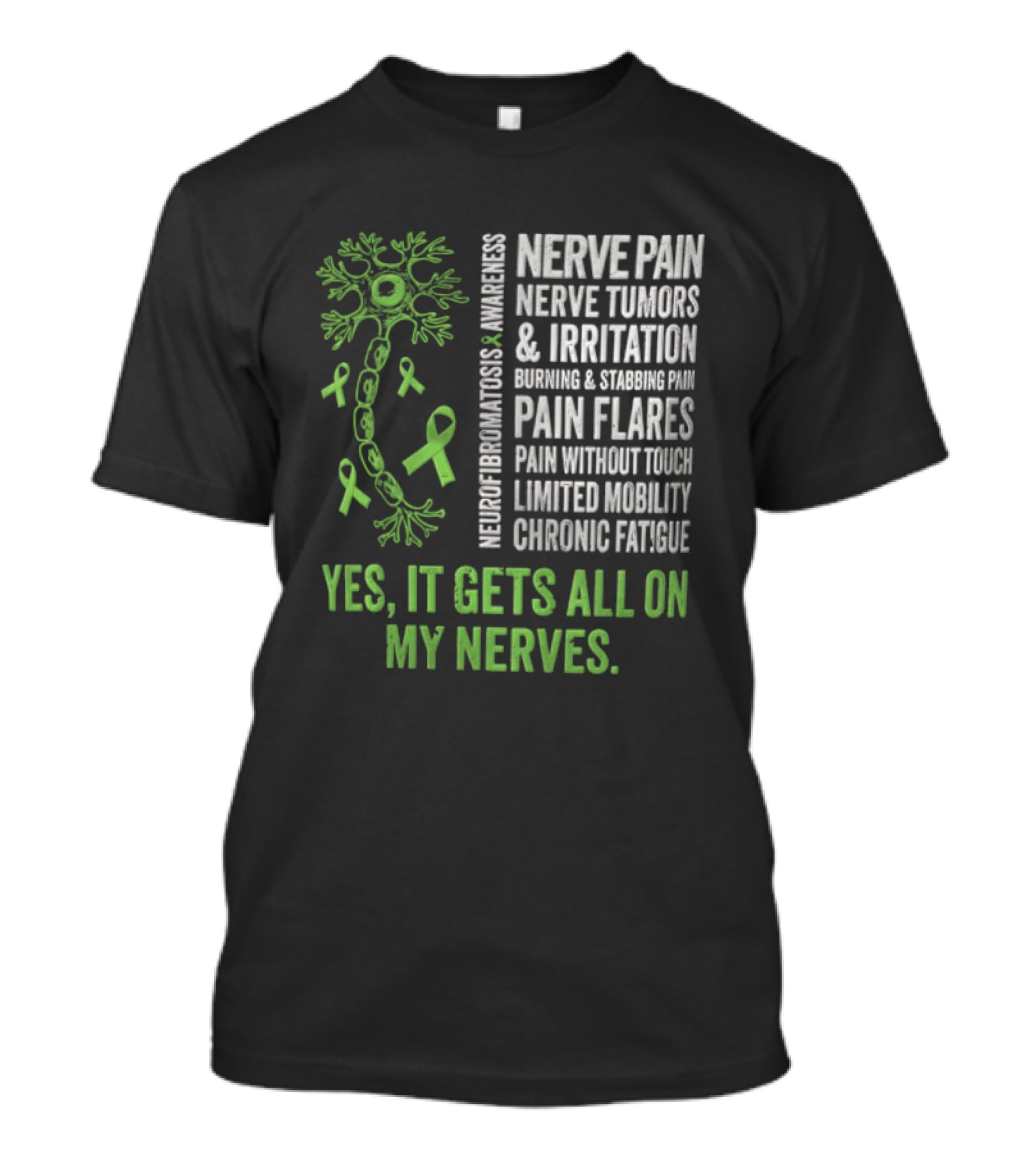 Yes It Gets All On My Nerves Nerve Pain Awareness Green Ribbons Chronic Fatigue And Pain Flares T-Shirt