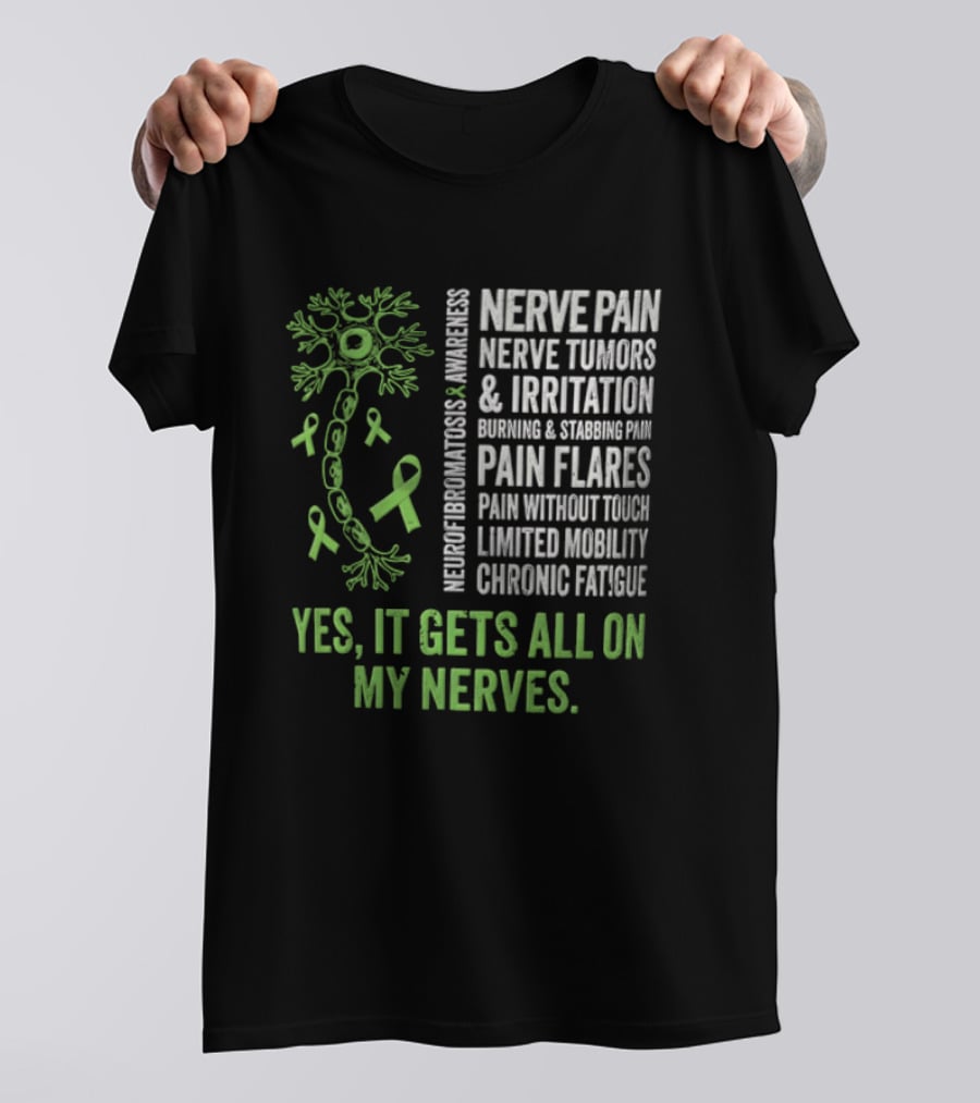 Yes It Gets All On My Nerves Nerve Pain Awareness Green Ribbons Chronic Fatigue And Pain Flares T-Shirt