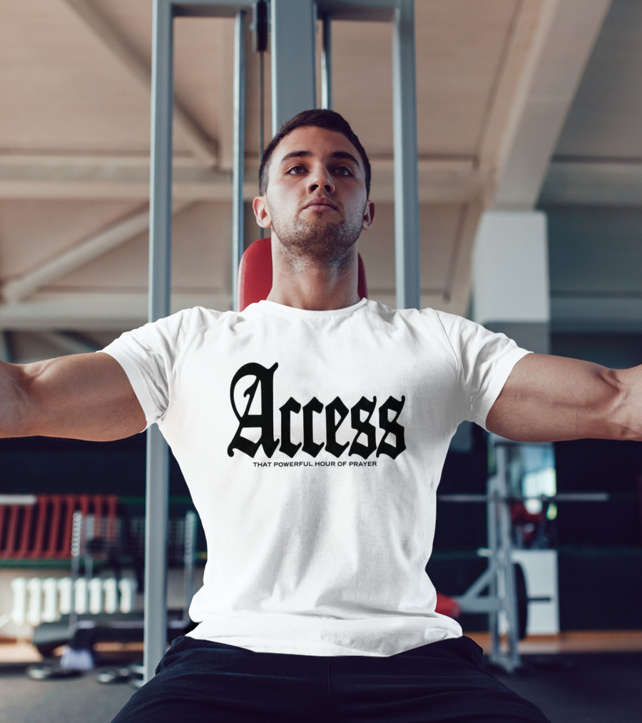 Access That Powerful Hour Of Prayer Old English 2819 Store T-Shirt