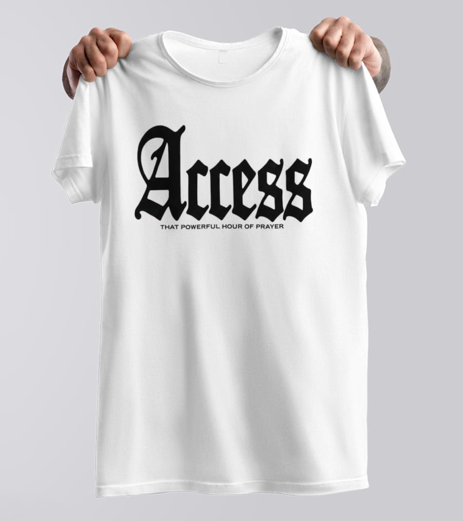 Access That Powerful Hour Of Prayer Old English 2819 Store T-Shirt
