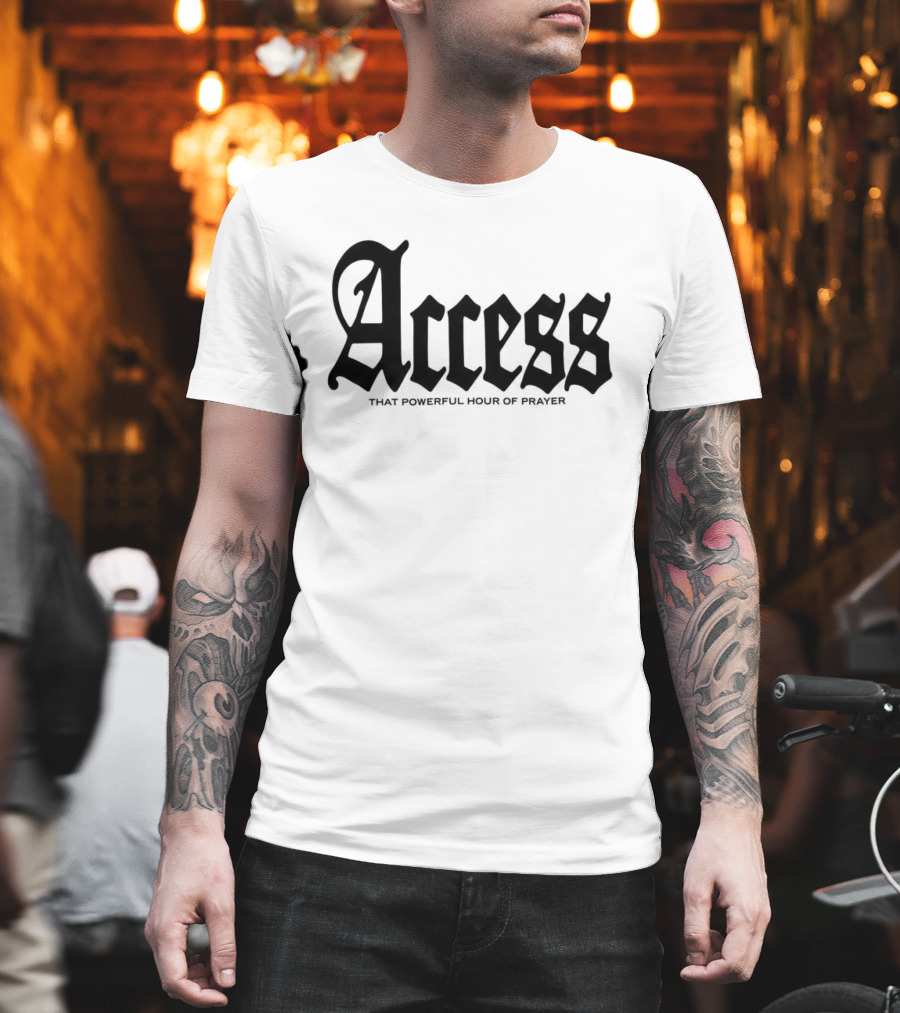 Access That Powerful Hour Of Prayer Old English 2819 Store T-Shirt