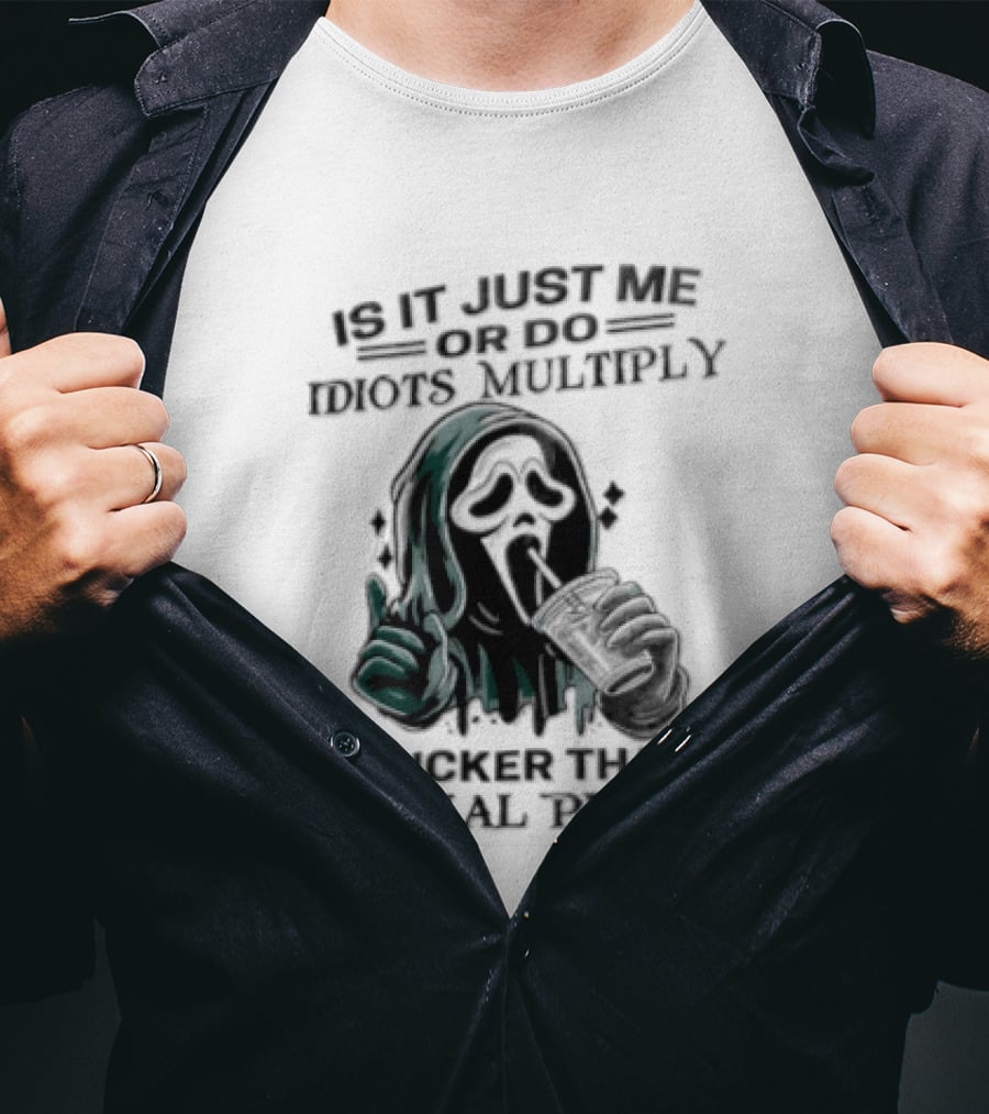 Is It Just Me Or Do Idiots Multiply Quicker Than Normal People Ghostface Mood T-Shirt