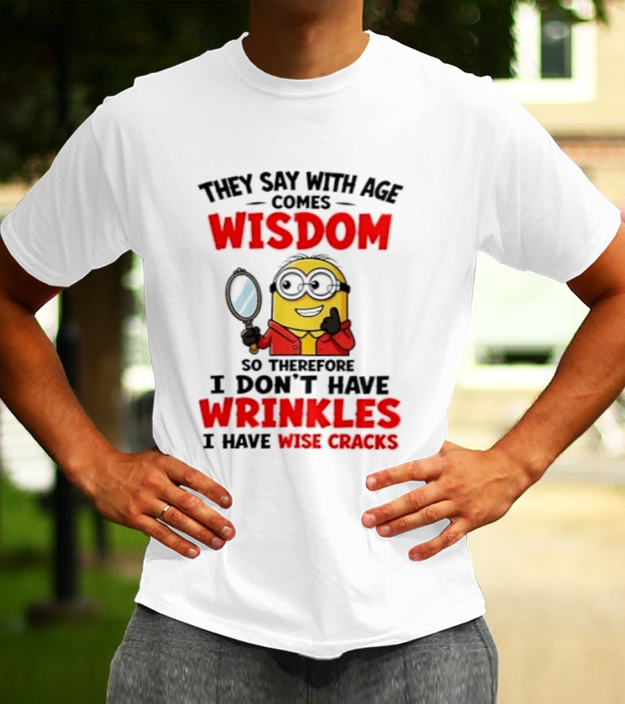 Minion Wisdom Wrinkles Wise Cracks Funny Humor T-Shirt