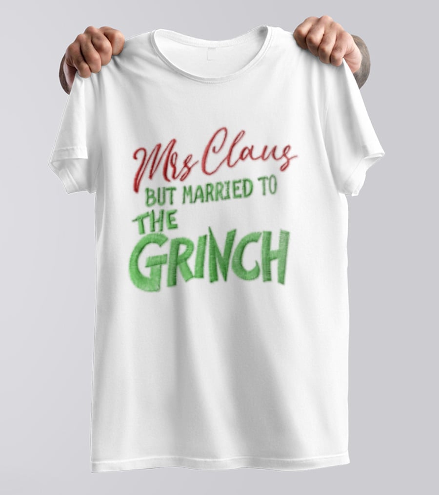 Mrs Claus But Married To The Grinch Santa Christmas Red And Green Embroidered T-Shirt