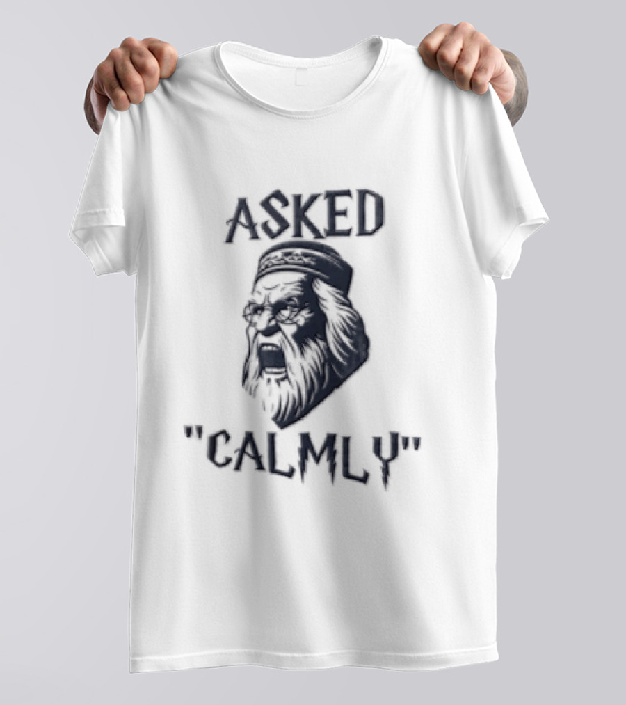 Asked Calmly Headmaster T-Shirt