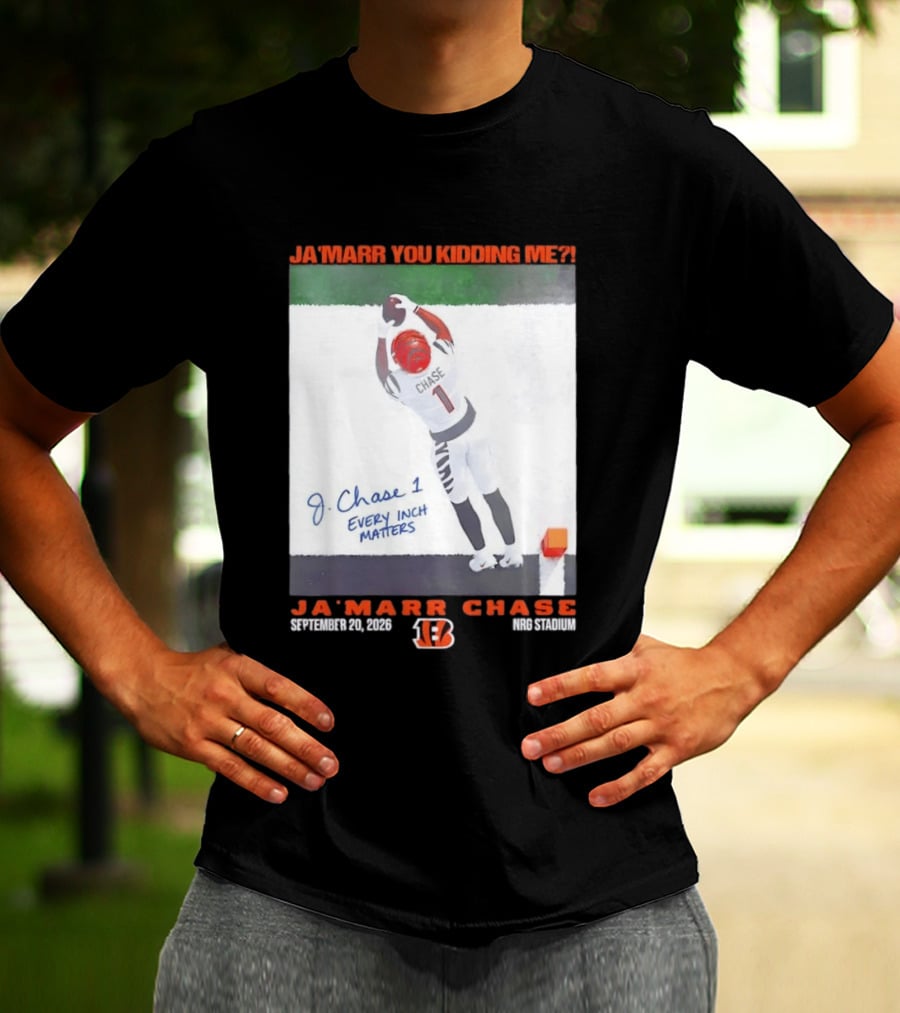 Ja'Marr Chase Every Inch Matters Cincinnati Bengals September 20 2026 NRG Stadium T-Shirt