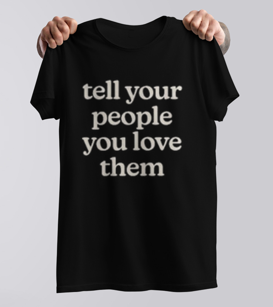 Dream Tell Your People You Love Them Chocolate Message T-Shirt