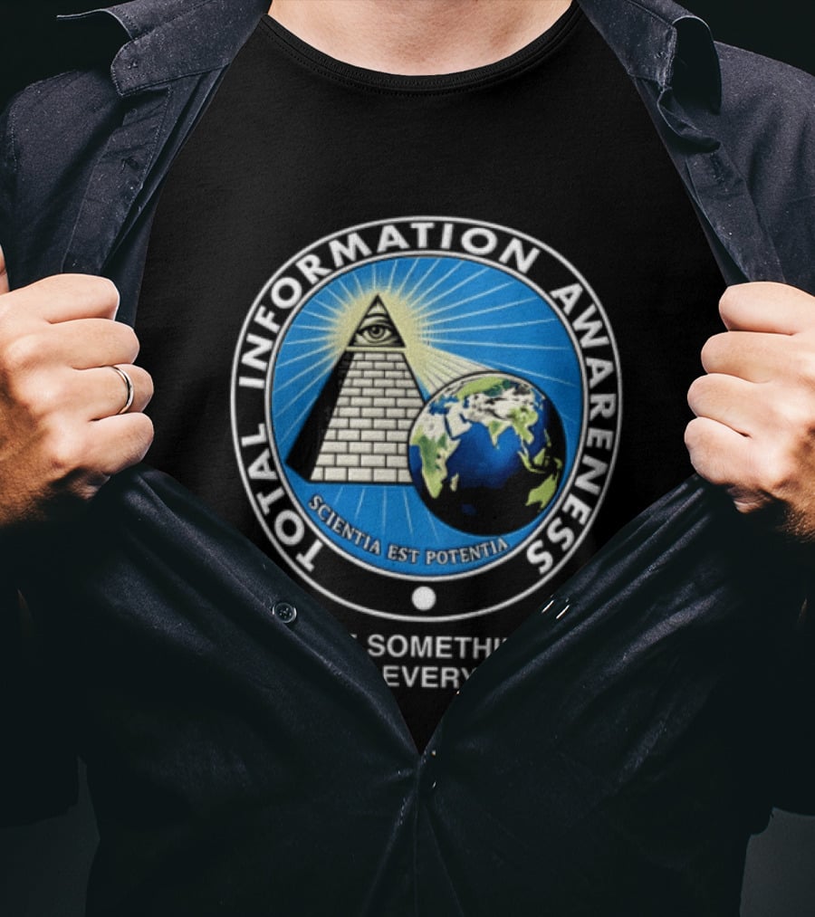 Total Information Awareness Scientia Est Potentia See Something Store Everything T-Shirt