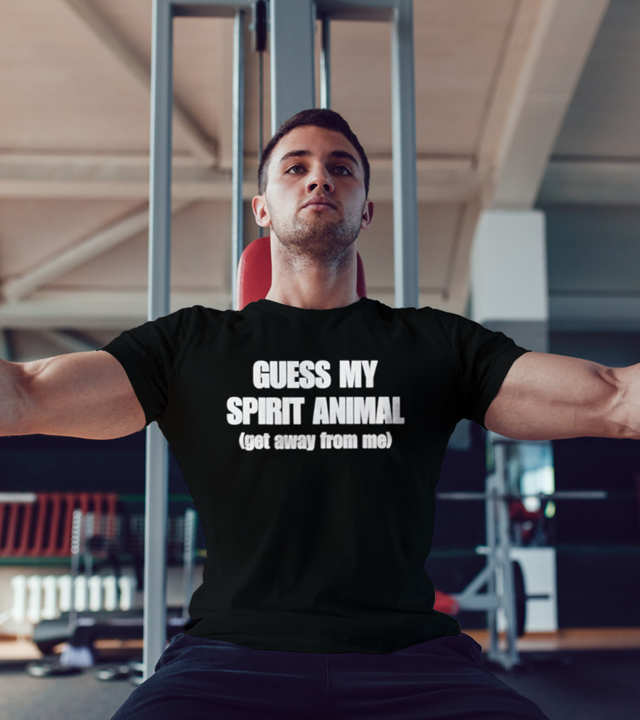 Guess My Spirit Animal Get Away From Me Phrase T-Shirt