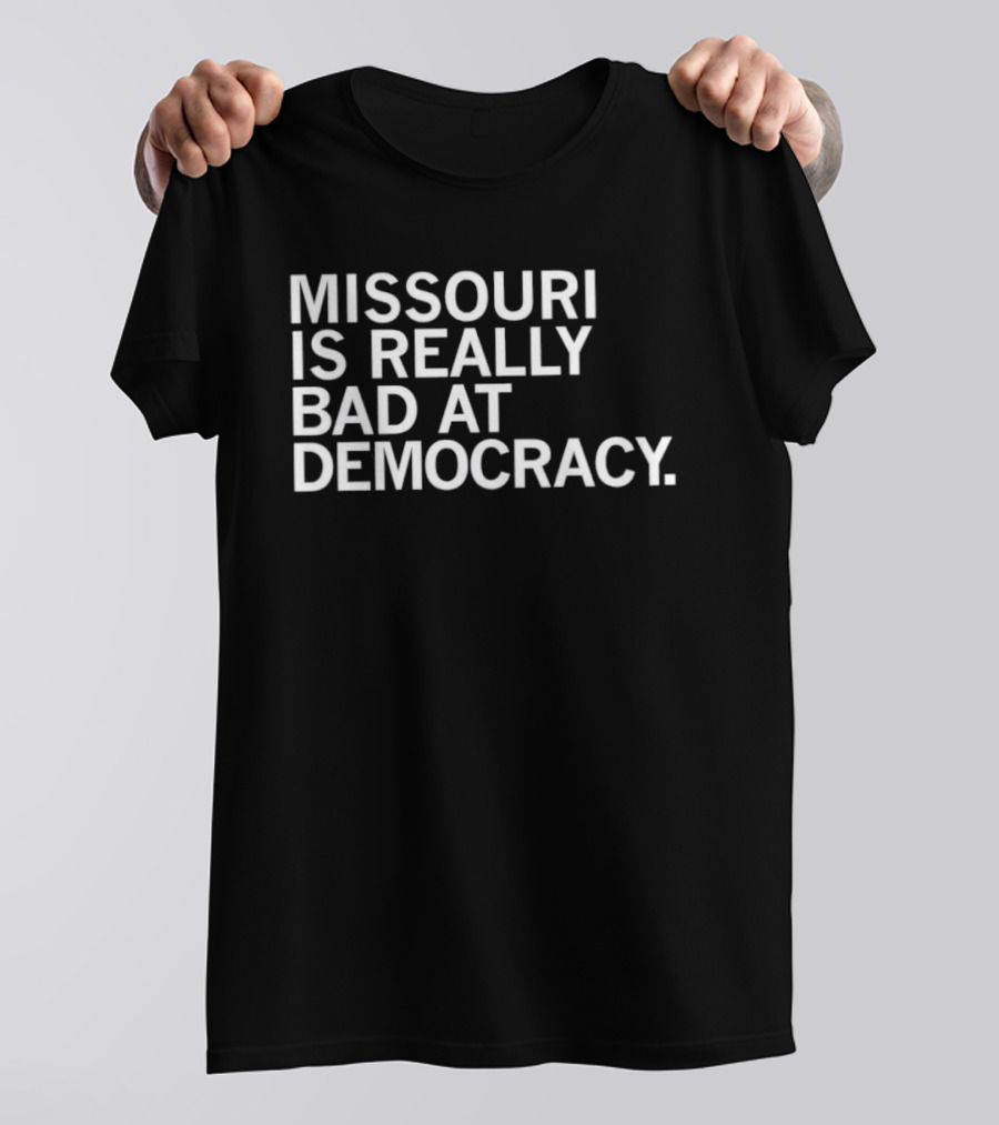 Missouri Is Really Bad At Democracy Political T-Shirt