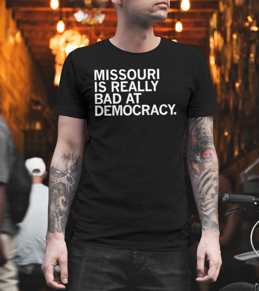 Missouri Is Really Bad At Democracy Political T-Shirt