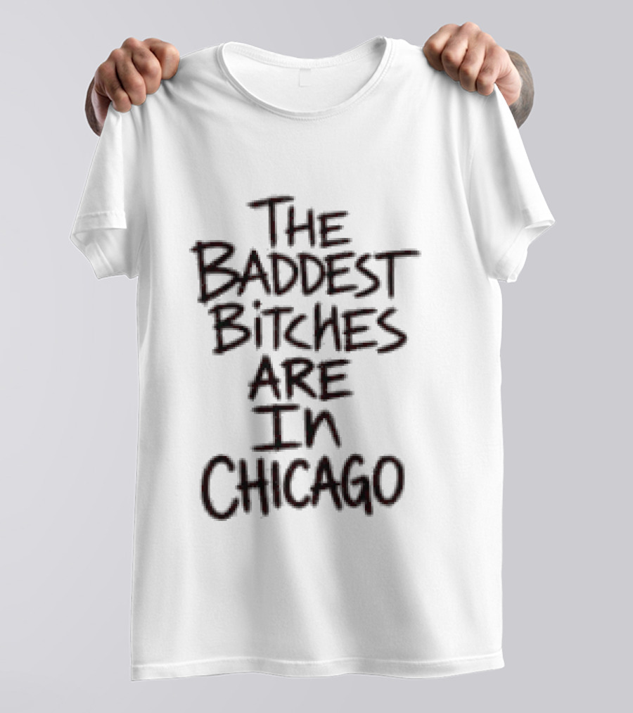 Adela Store The Baddest Bitches Are In Chicago T-Shirt