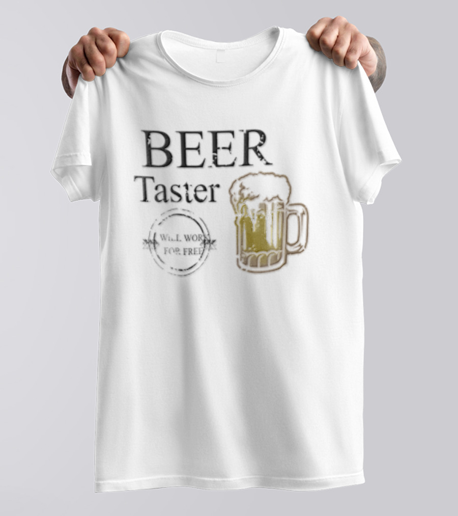 Beer Taster Will Work For Free Frothy T-Shirt