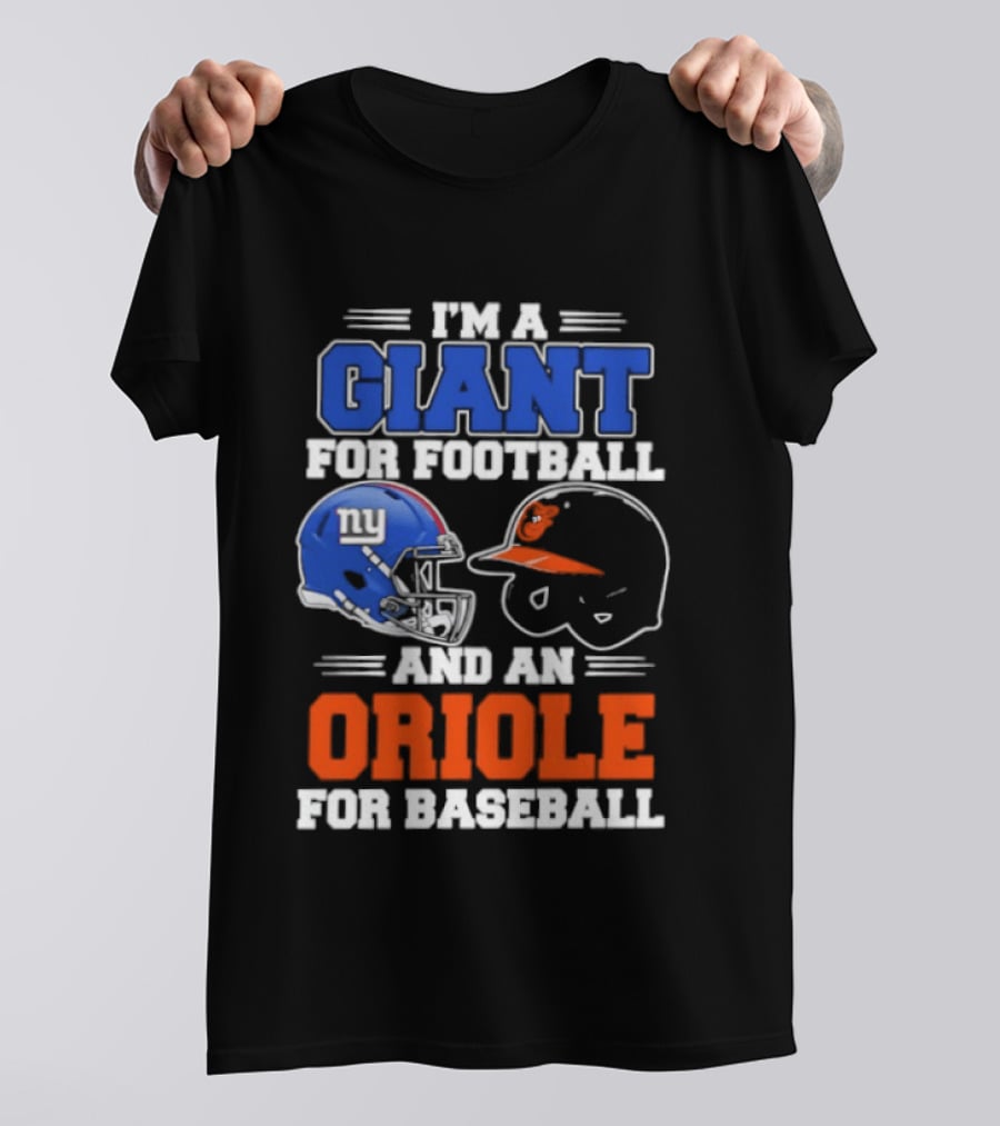 I'm A Giant For Football And An Oriole For Baseball Helmets T-Shirt