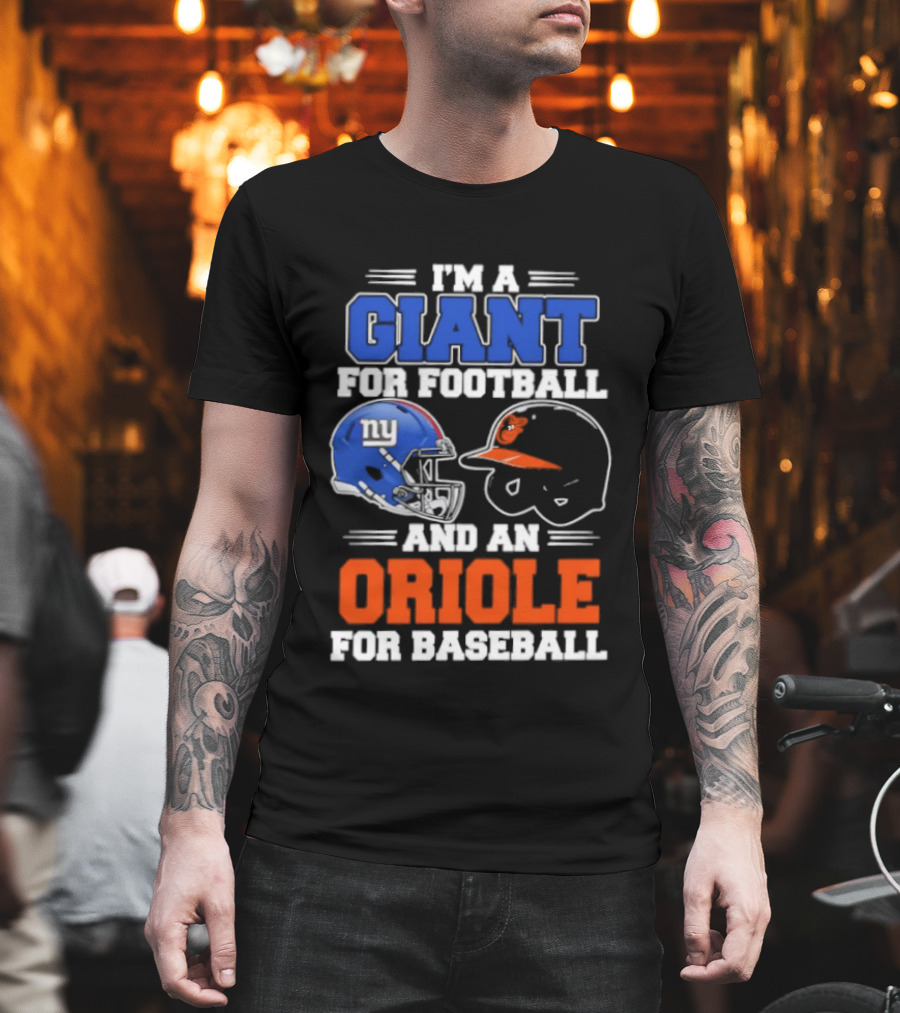 I'm A Giant For Football And An Oriole For Baseball Helmets T-Shirt