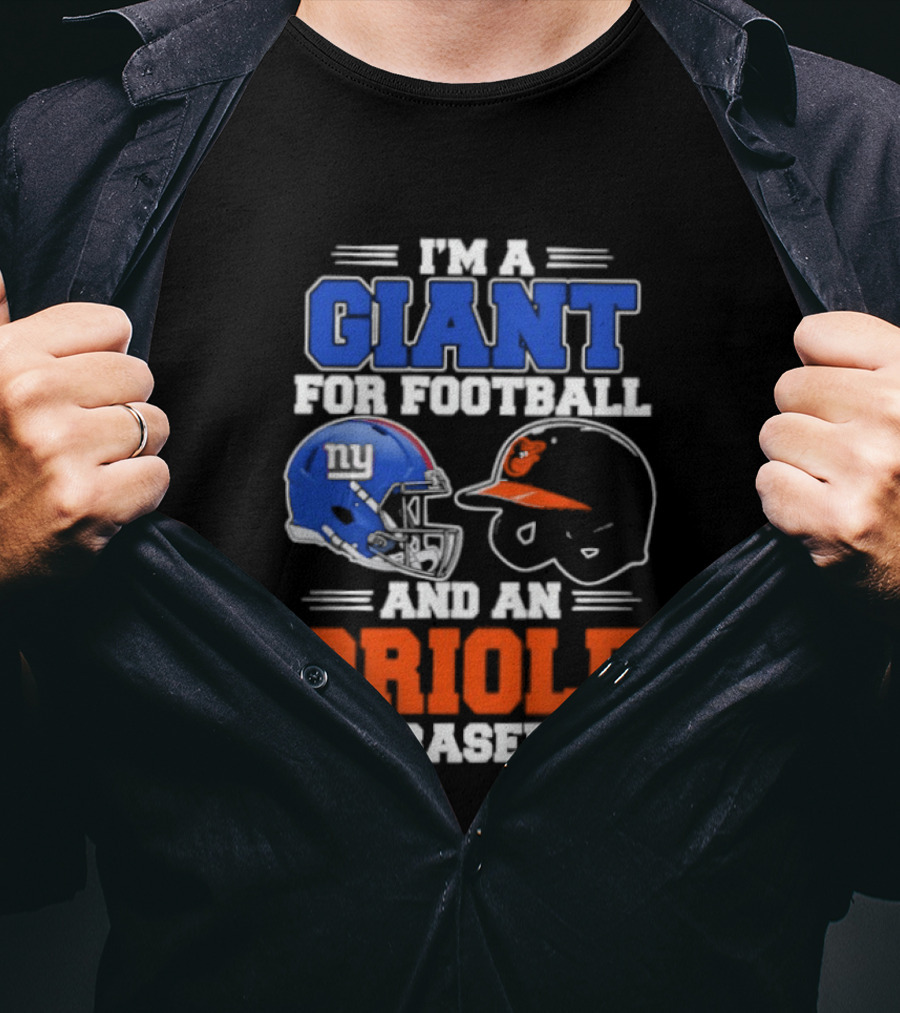 I'm A Giant For Football And An Oriole For Baseball Helmets T-Shirt